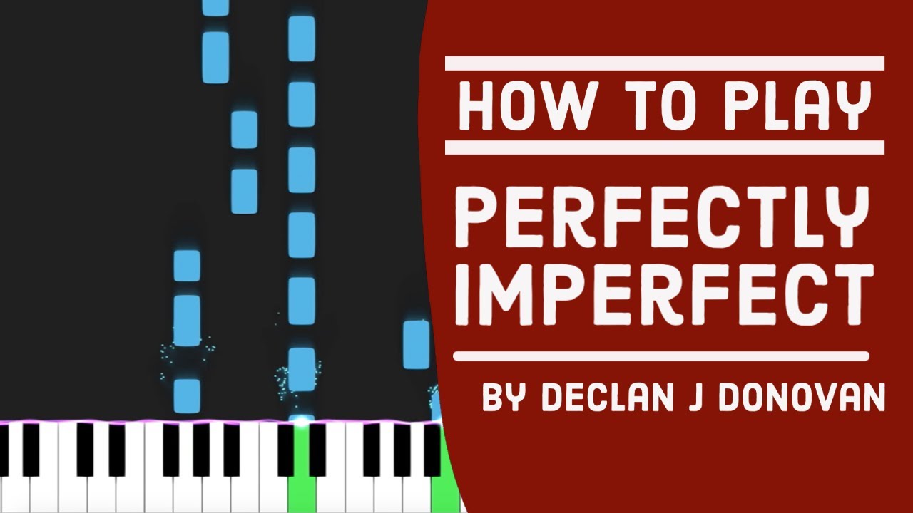 How To Play Perfectly Imperfect by Declan J Donovan - Piano Full Version