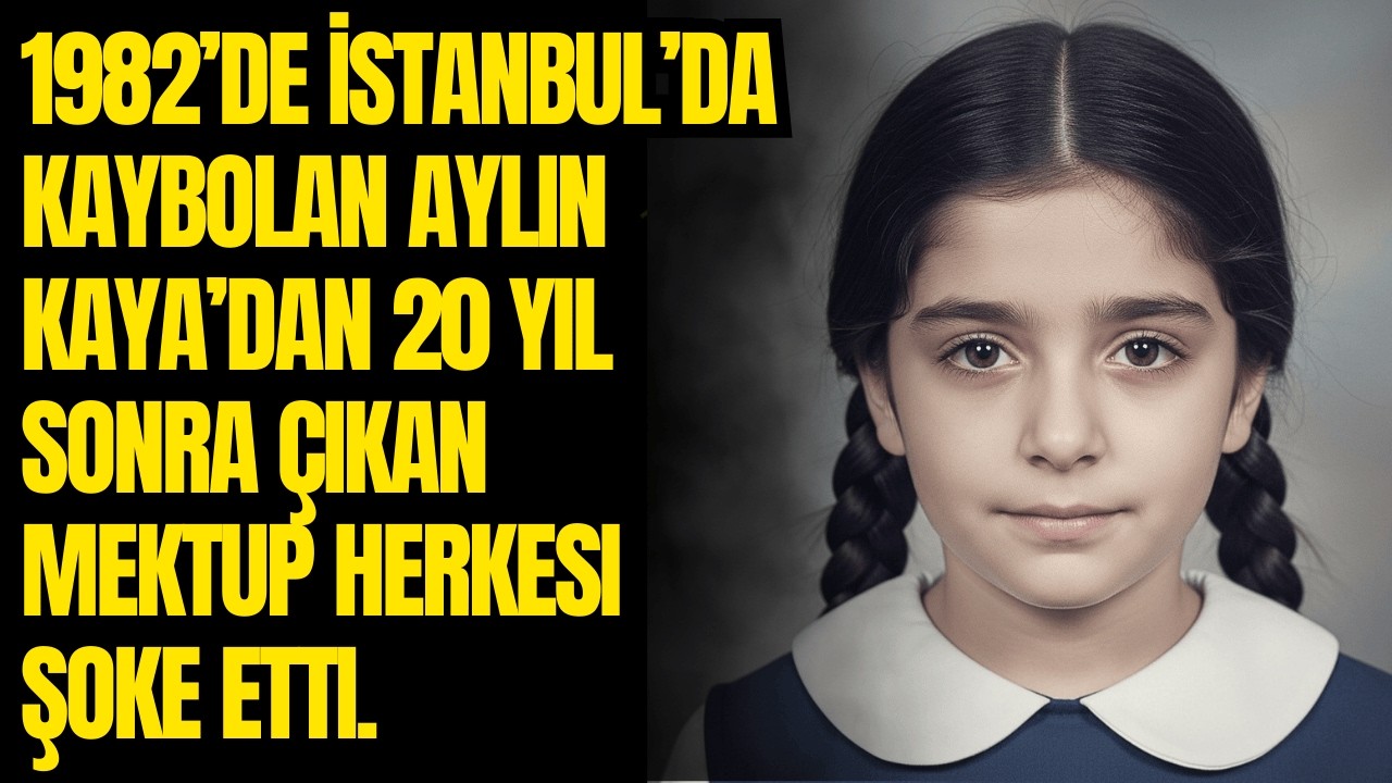 1982’de İstanbul’da kaybolan Aylin Kaya’dan 20 yıl sonra çıkan mektup herkesi şoke etti.