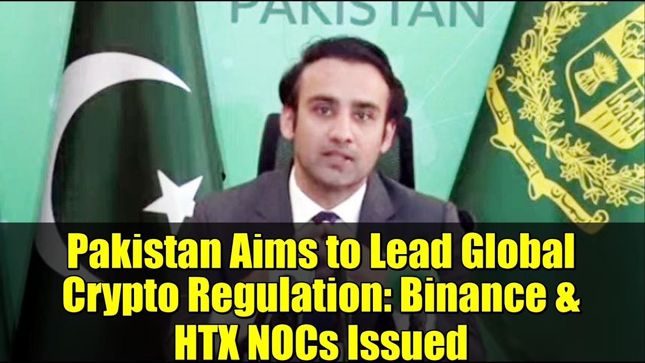 Pakistan Aims to Lead Global Crypto Regulation: Binance & HTX NOCs Issued