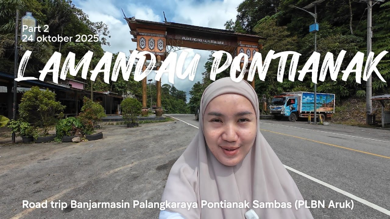 LAMANDAU PONTIANAK PART2 | ROADTRIP BANJARMASIN PALANGKARAYA PONTIANAK SAMBAS (PLBN ARUK)