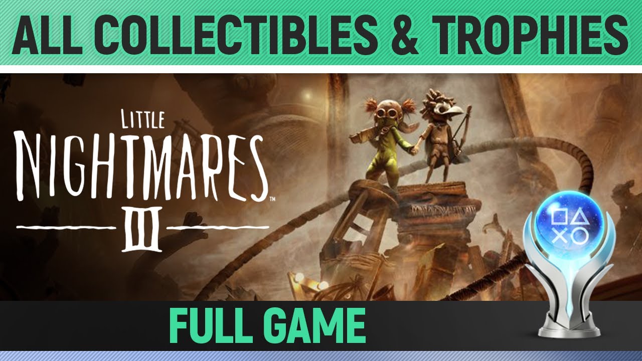 Little Nightmares 3 - All Collectibles & Trophies 🏆 Full Game [REUPLOAD]