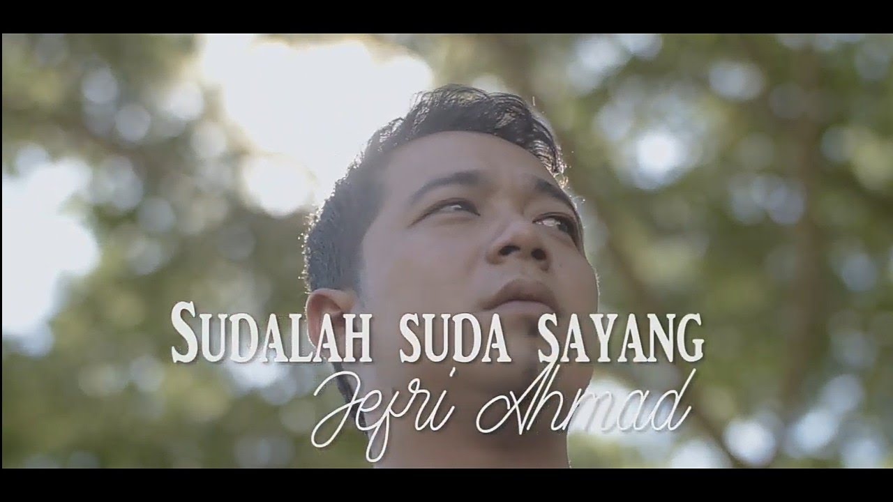 JEFRI AHMAD - SUDALAH SUDA SAYANG ( VIDEO OFFICIAL )