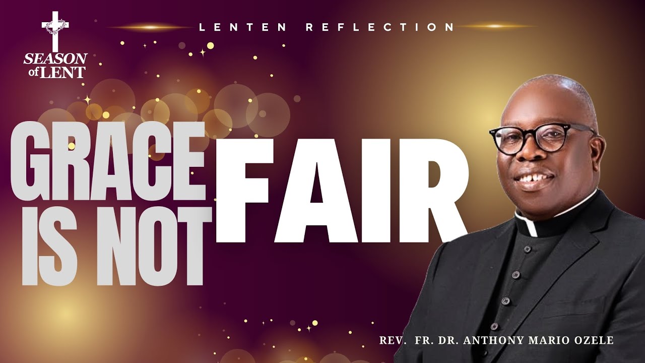GRACE IS NOT FAIR || With Rev. Fr. Dr. Anthony Mario Ozele