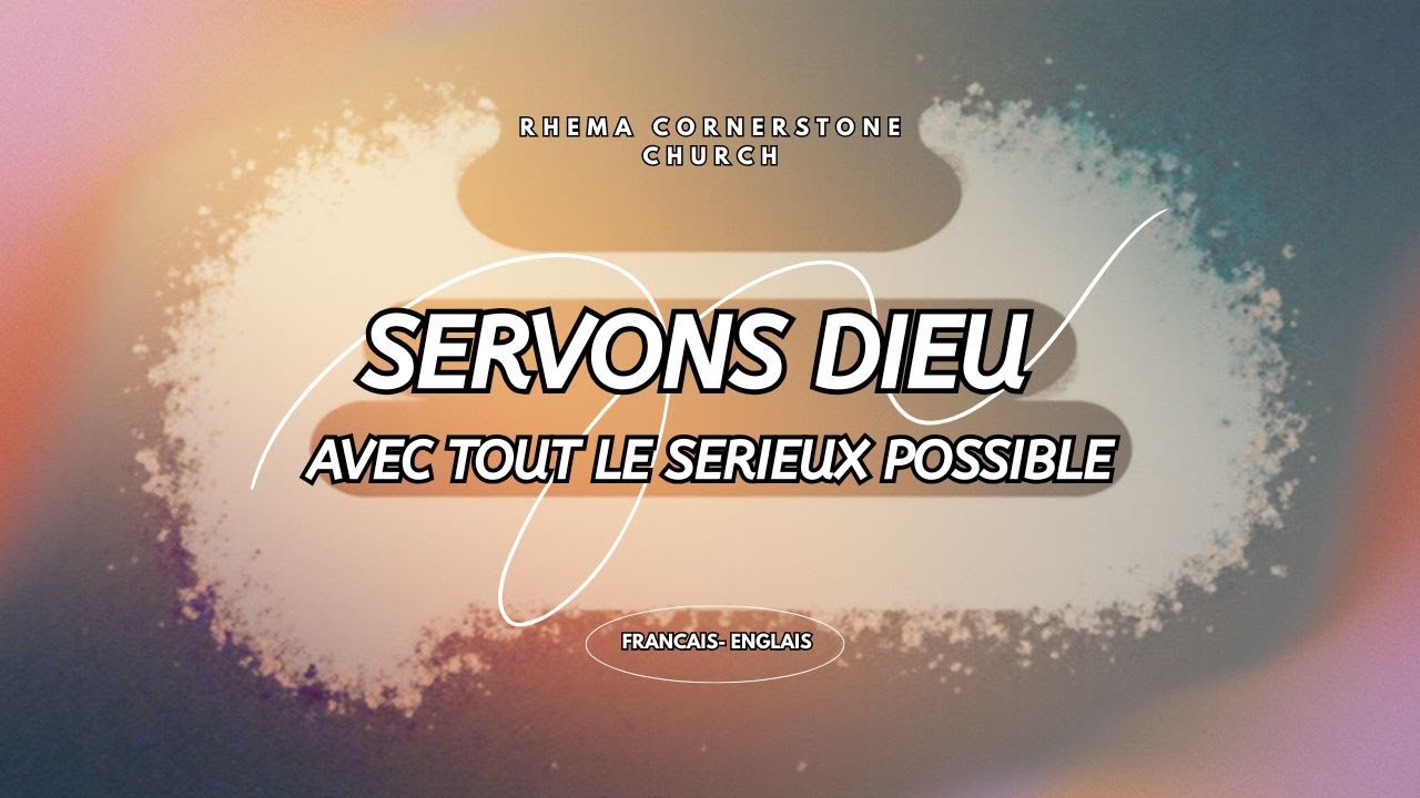 Exhortation - Servons Dieu dans tout le sérieux possible [FR-EN]