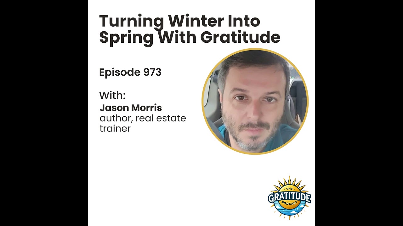 Turning Winter Into Spring With Gratitude - Jason Morris (ep. 973)