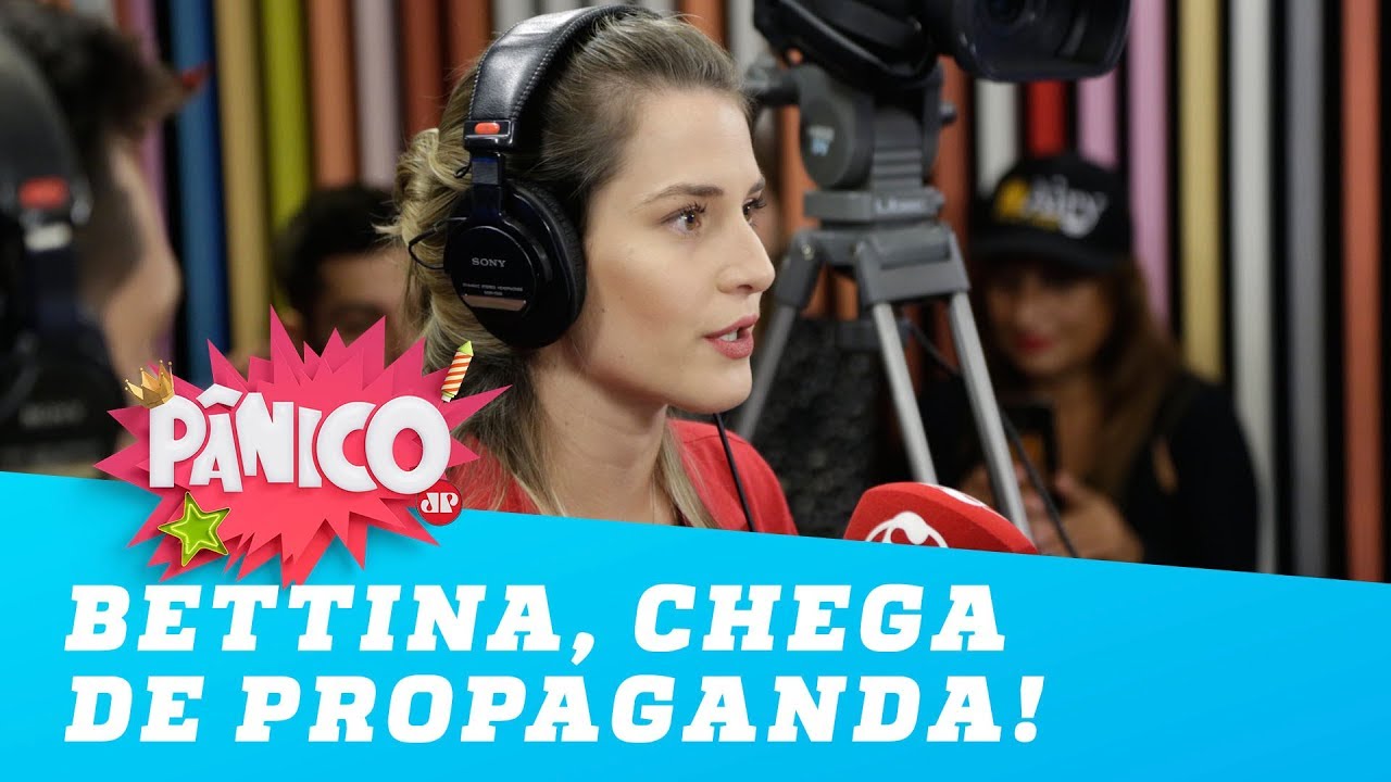 BETTINA, chega de propaganda! | P&acirc;nico