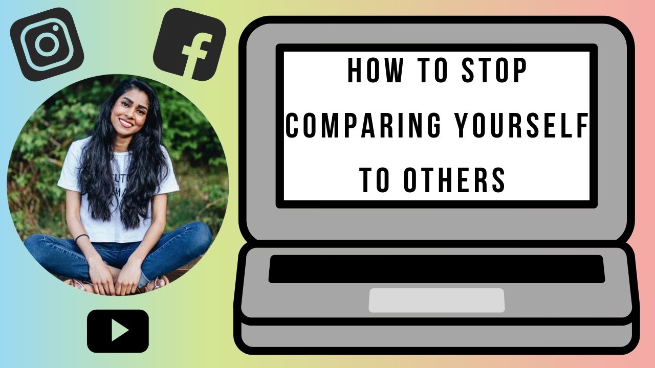 HOW TO STOP COMPARING YOURSELF TO OTHERS