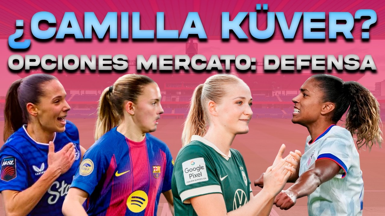 💣 ¿CAMILLA KÜVER AL BARÇA FEMENÍ? | OFERTA POR MACARIO NEGADA | OPCIÓN MARTINA | JULIÀ, MAPI Y ONA