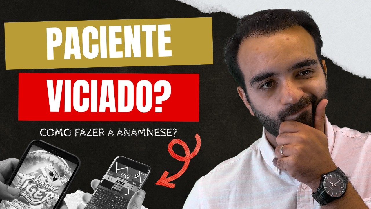 Paciente VICIADO em APOSTAS? Como fazer a ANAMNESE