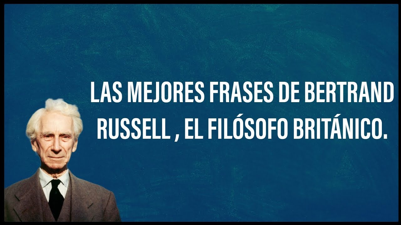 LAS MEJORES FRASES DE BERTRAND RUSSELL, EL FILÓSOFO BRITÁNICO.