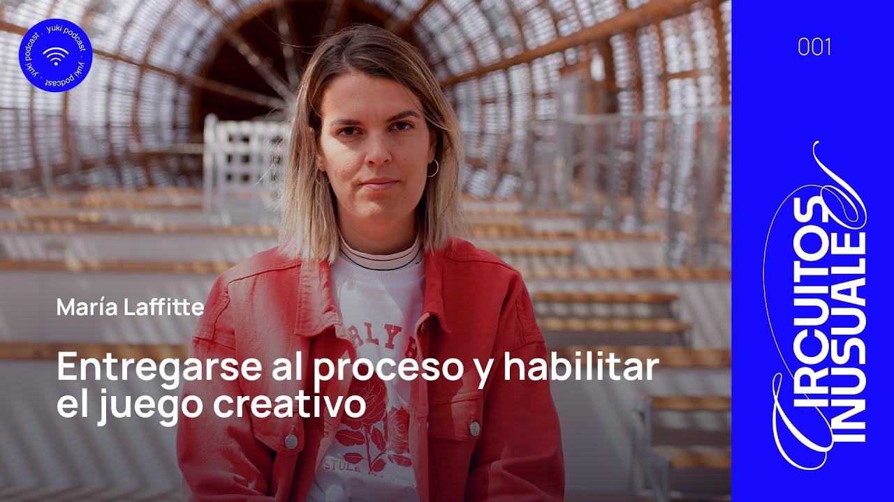 Entregarse al proceso y habilitar el juego creativo | María Laffitte | YUKI 001