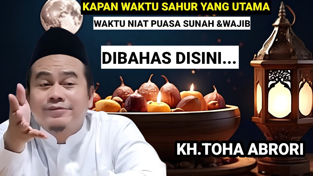 ⏩ KAPAN WAKTU SAHUR YANG PALING UTAMA?? - KH.TOHA ABTORI TERBARU