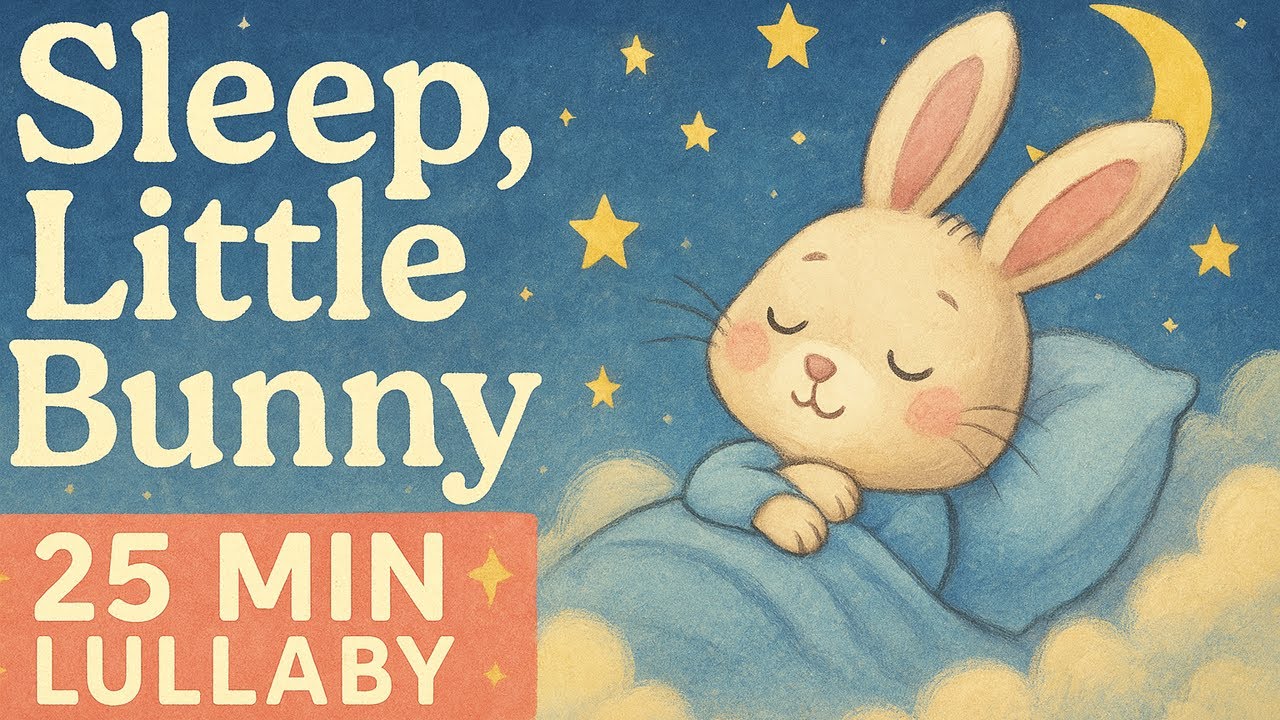 Lullaby, Little Bunny | 25-Minute Soft Lullaby | Babies Falls Asleep in Minutes!
