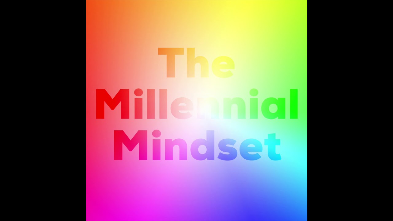 The Millennial Mindset: Ep 2 - Comparing Millennials To Elder Generations