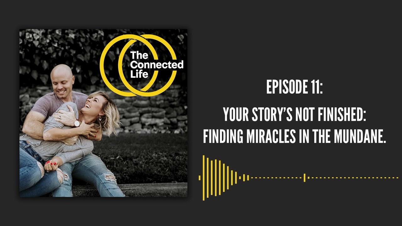 11: Your Story’s not Finished: Finding Miracles in the Mundane