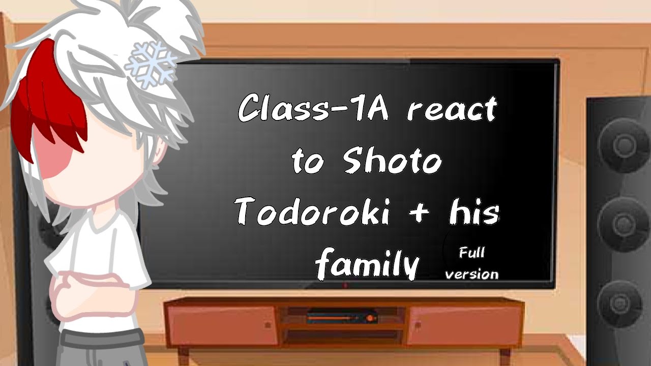 Class-1A react to Shoto Todoroki + his family(PUT IN 2X SPEED) Full version