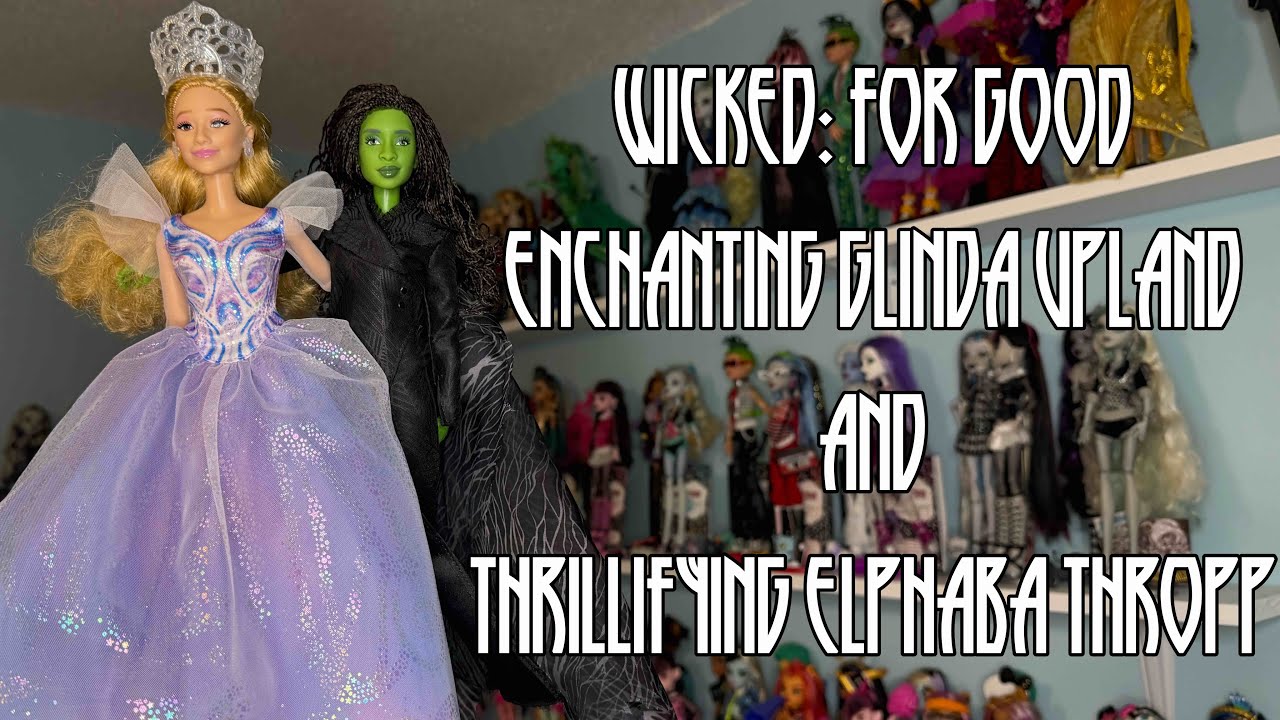 Wicked: For Good Thrillifying Elphaba Thropp and Enchanting Glinda Upland || Jacob’s Dollbabies