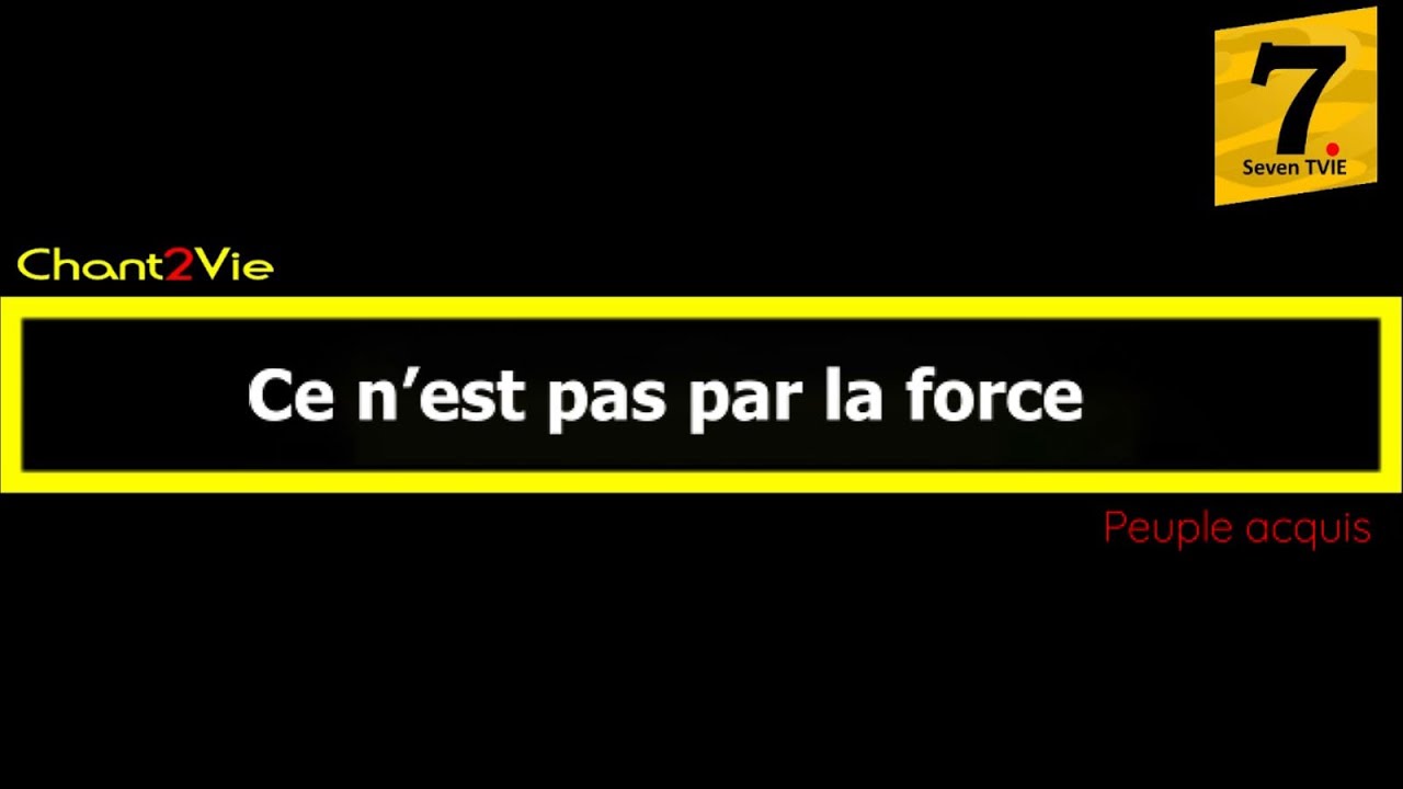Chant2vie - Ce n'est pas par la force (Peuple acquis)