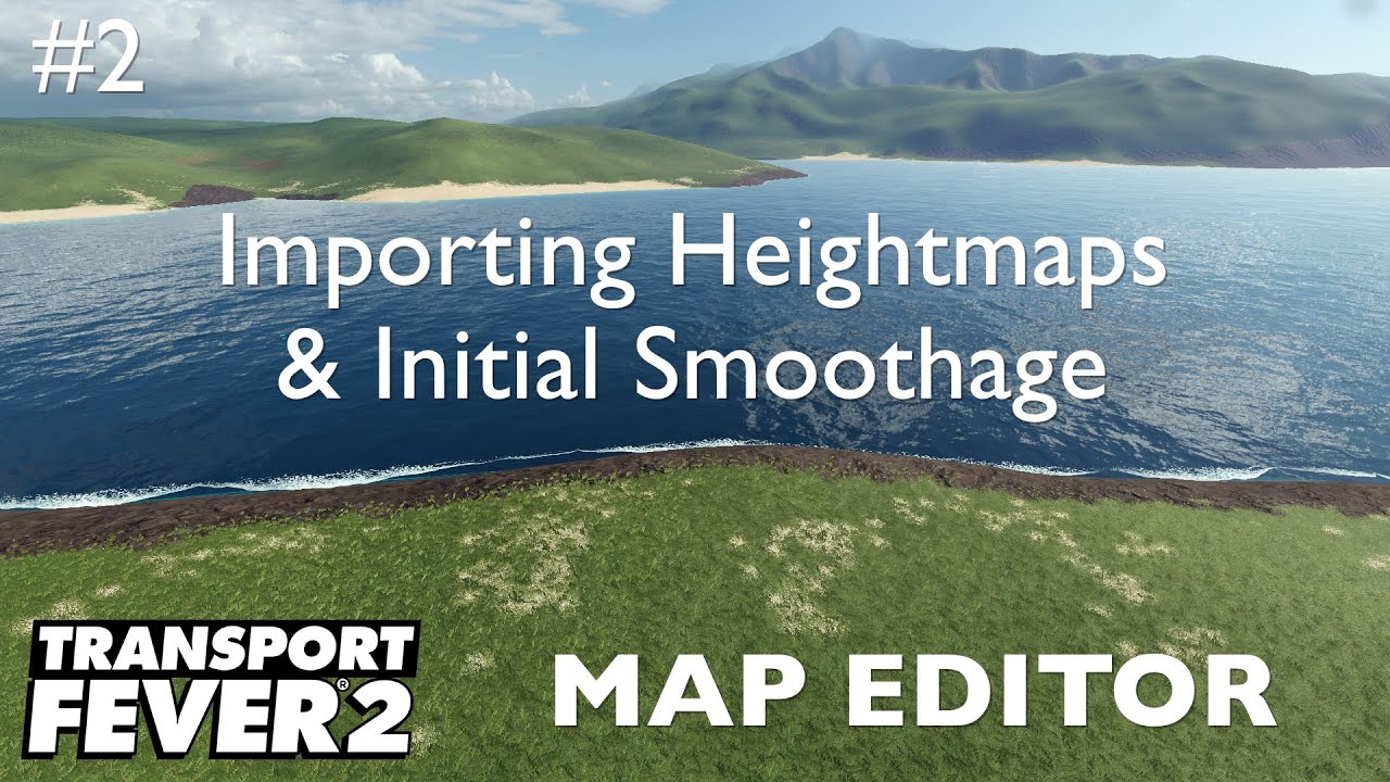 IMPORTING the HEIGHTMAP and Initial SMOOTHAGE - Map Making in Transport Fever 2 Map Editor - Ep 02