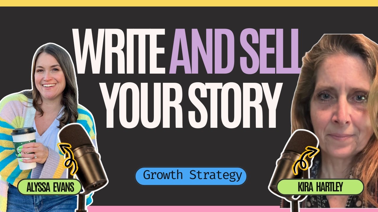 How to write (and sell) your story with Kira Hartley | Growth Strategy with Alyssa Evans Podcast