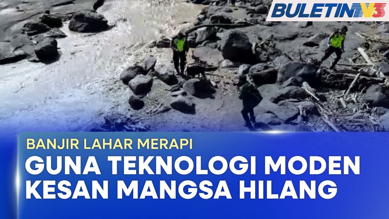 BANJIR LAHAR MERAPI | Tiga Maut, Operasi Pencarian Mangsa Hilang Guna Teknologi Moden