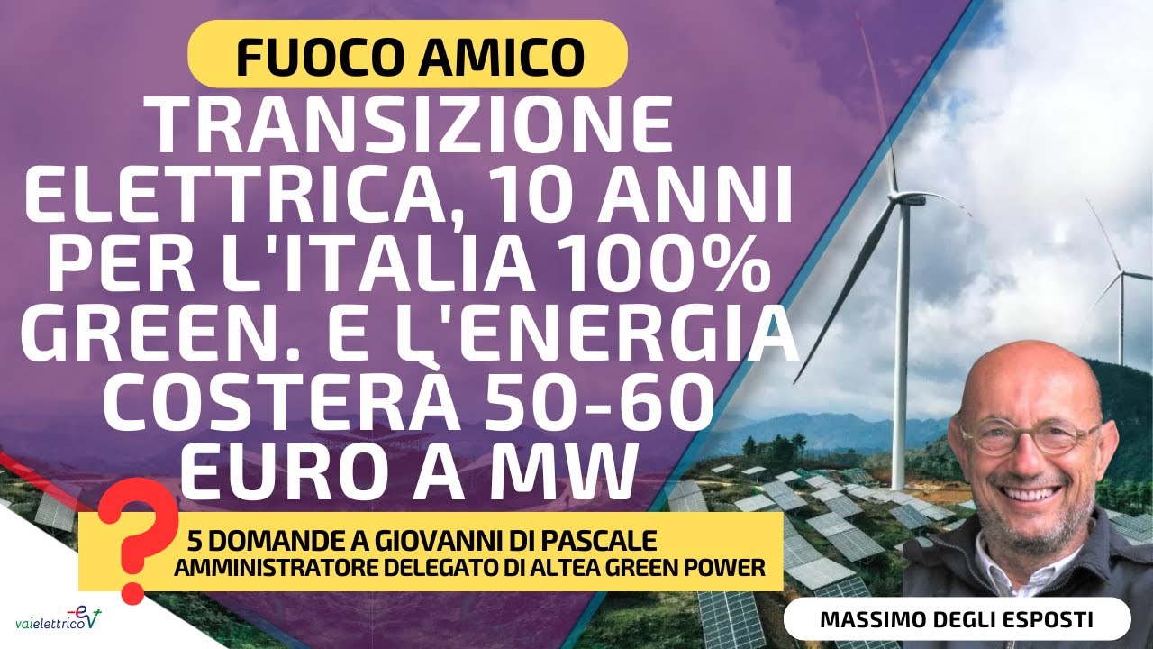 FUOCO AMICO/ Transizione elettrica, 10 anni per l'Italia 100% green. L'energia costerà 50-60 € a MW