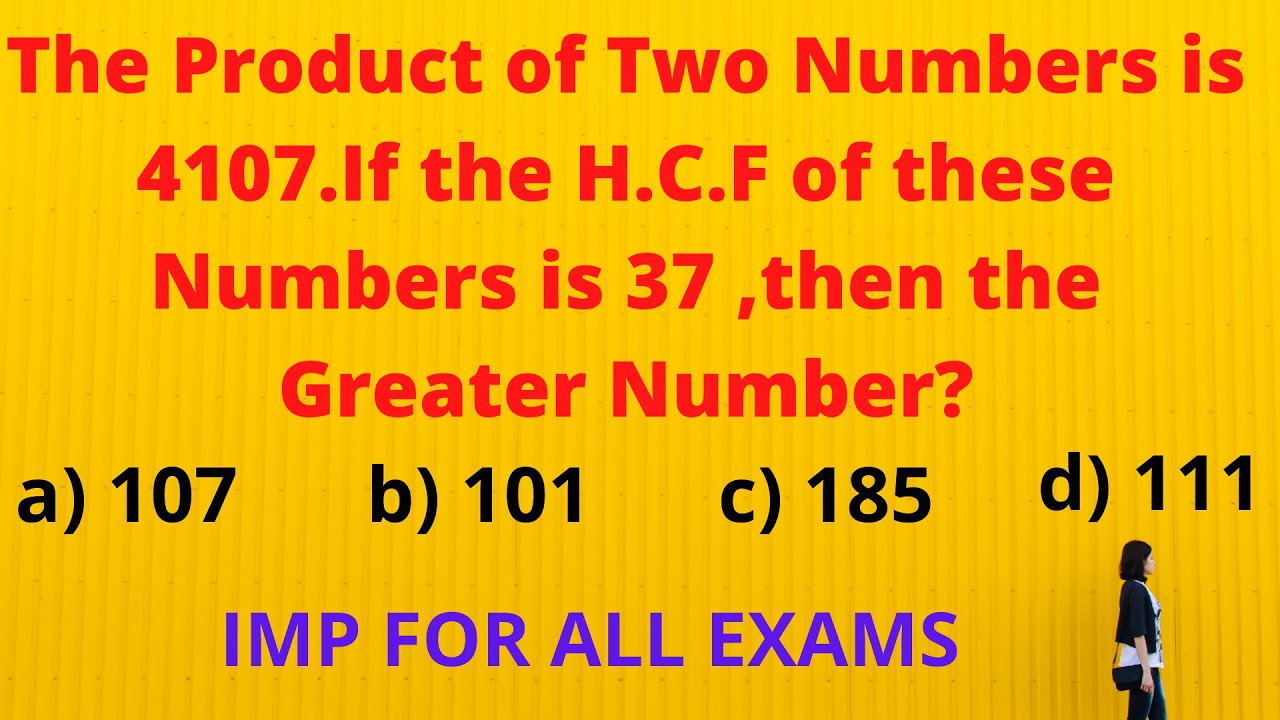 The product of two numbers is 4107 If the HCF of these numbers is 37 then the greater number ?#HCF