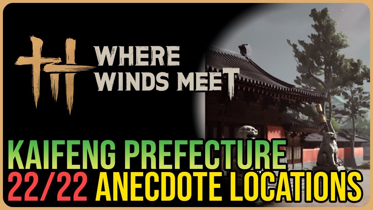 Kaifeng Prefecture – All Experience / Anecdote Locations – Where Winds Meet