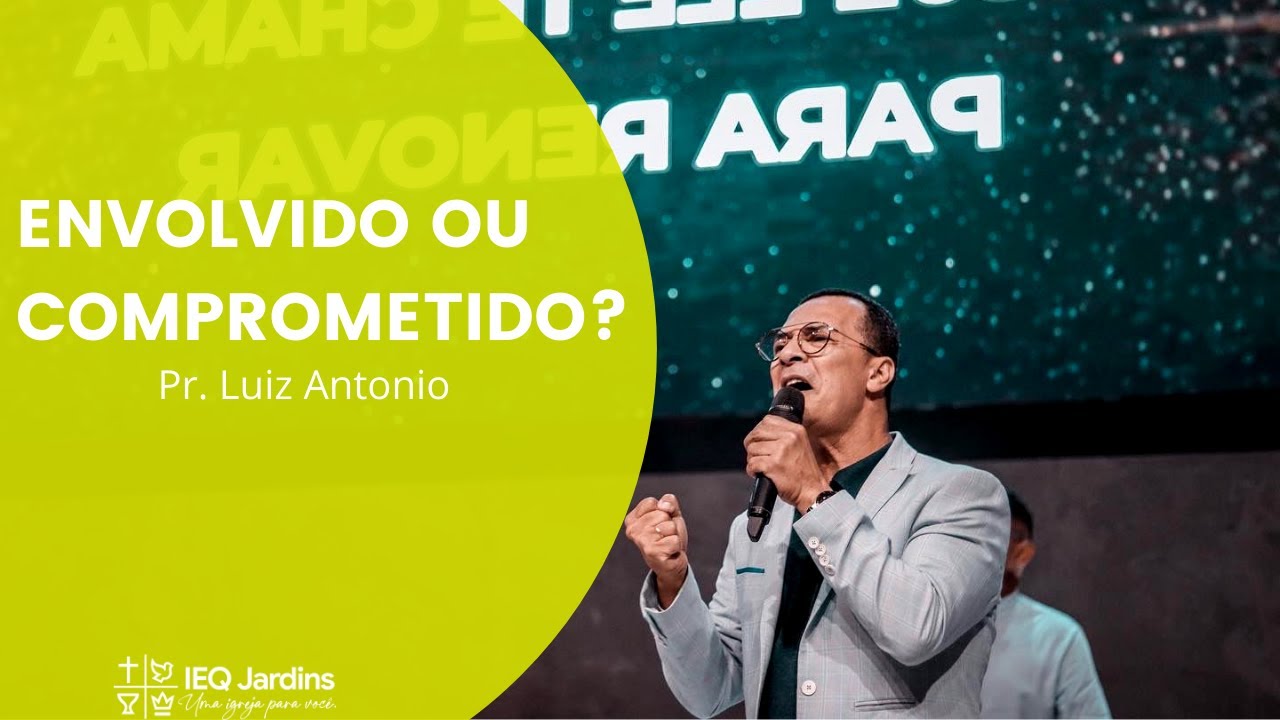 1º Elo | ENVOLVIDO OU COMPROMETIDO? | PR. LUIZ ANTONIO | 23/01/2022