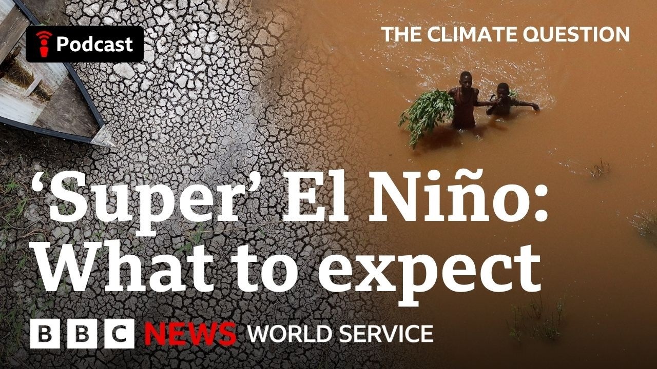 El Ni&ntilde;o and climate change: Can we handle both? - The Climate Question podcast, BBC World Service