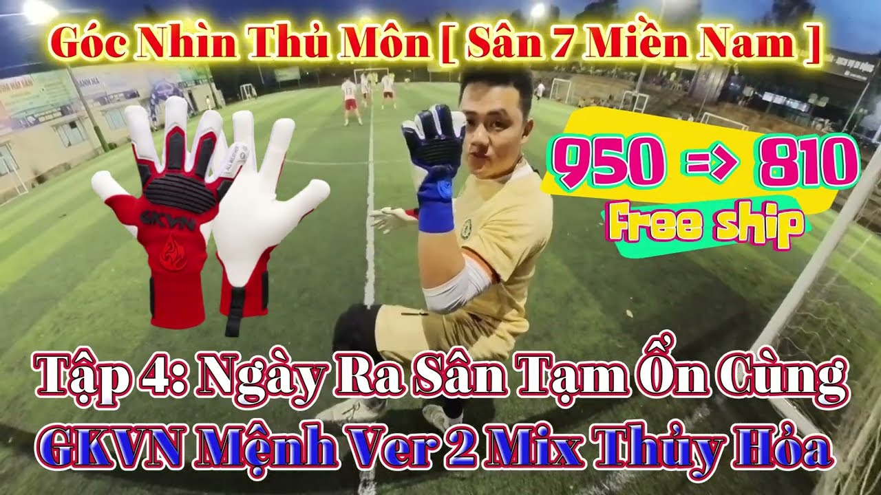 Góc Nhìn Thủ Môn [ Sân 7 Miền Nam ]  Tập 4: Ngày Ra Sân Tạm Ổn Cùng  GKVN Mệnh Ver 2 Mix Thủy Hỏa