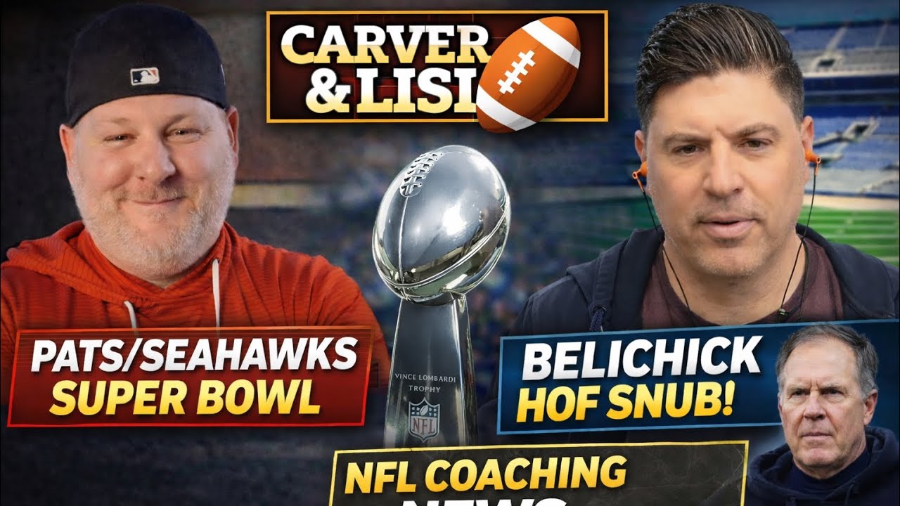 Pats–Seahawks Super Bowl Talk, Belichick HOF Controversy & NFL Coaching News | Carver & Lisi