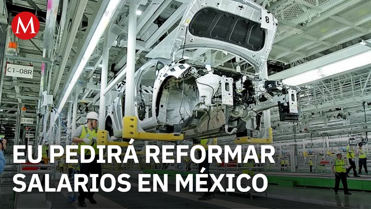 En revisi&oacute;n del T-MEC, Estados Unidos pedir&aacute; reformar salarios en M&eacute;xico
