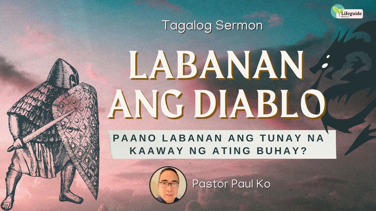 Labanan ang Diablo: Paano labanan ang tunay na kaaway ng ating buhay? Tagalog Sermon Message