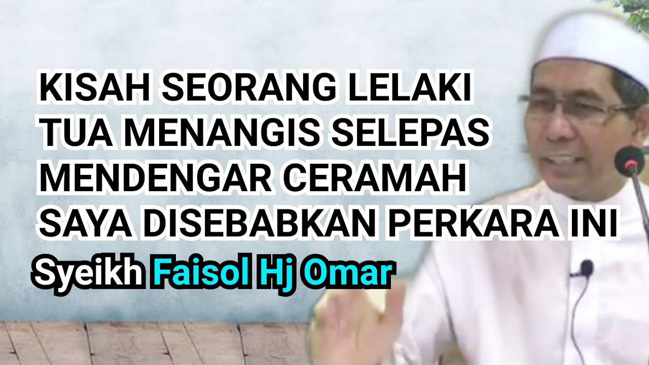 Kisah seorang lelaki tua menangis selepas dengar ceramah saya disebabkan ini - Syeikh Faisol Hj Omar