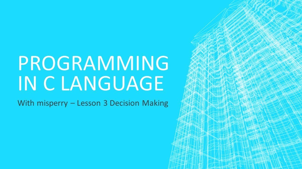 How to Program in C - Lesson 3 Decisions