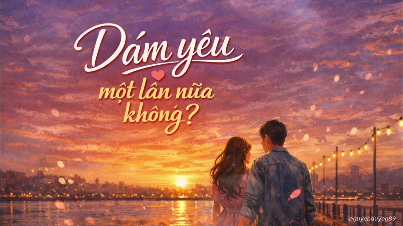 Dám Yêu Một Lần Nữa Không?