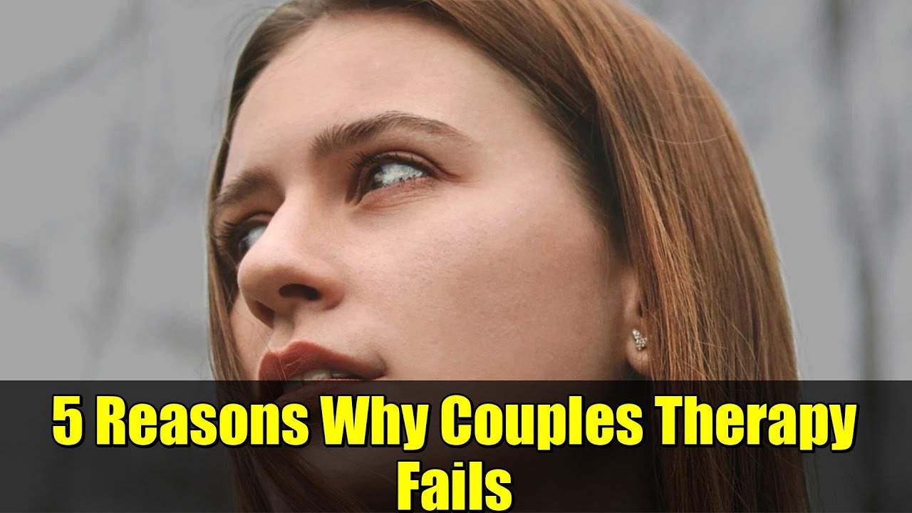5 Reasons Why Couples Therapy Fails