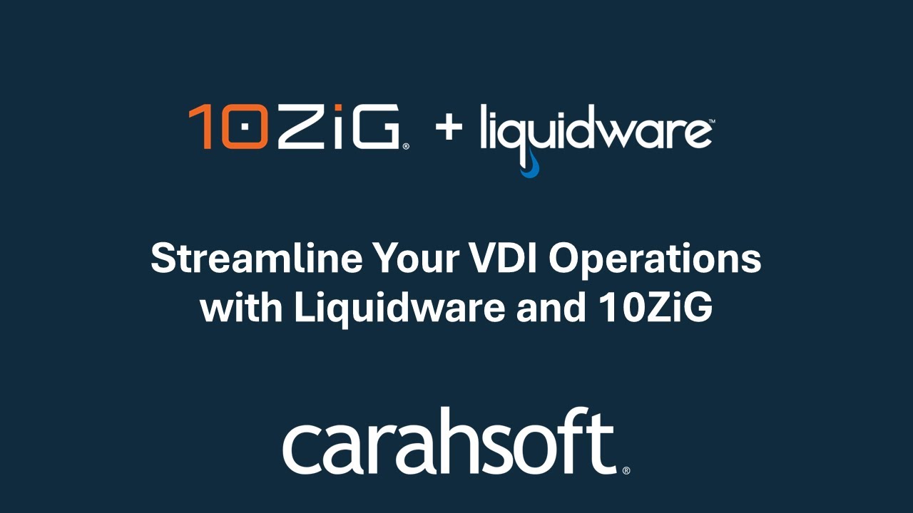 Streamline Your VDI Operations with Liquidware & 10ZiG