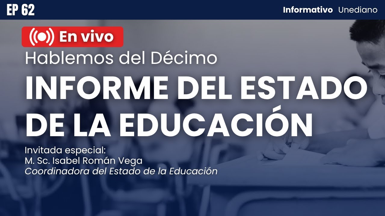 Décimo Informe del Estado de la Educación | Informativo Unediano EP 62