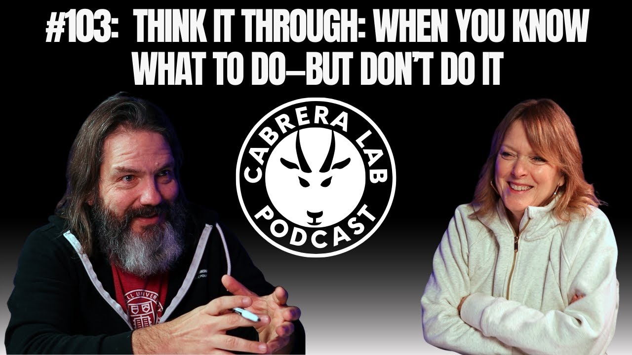 Episode #103: Think It Through: When You Know What to Do—but Don’t Do It