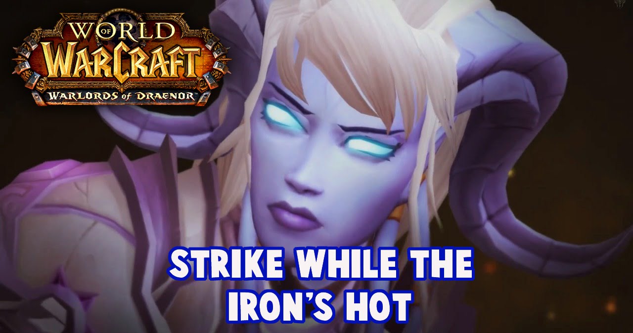 World of Warcraft- WoD Strike while the Iron is Hot