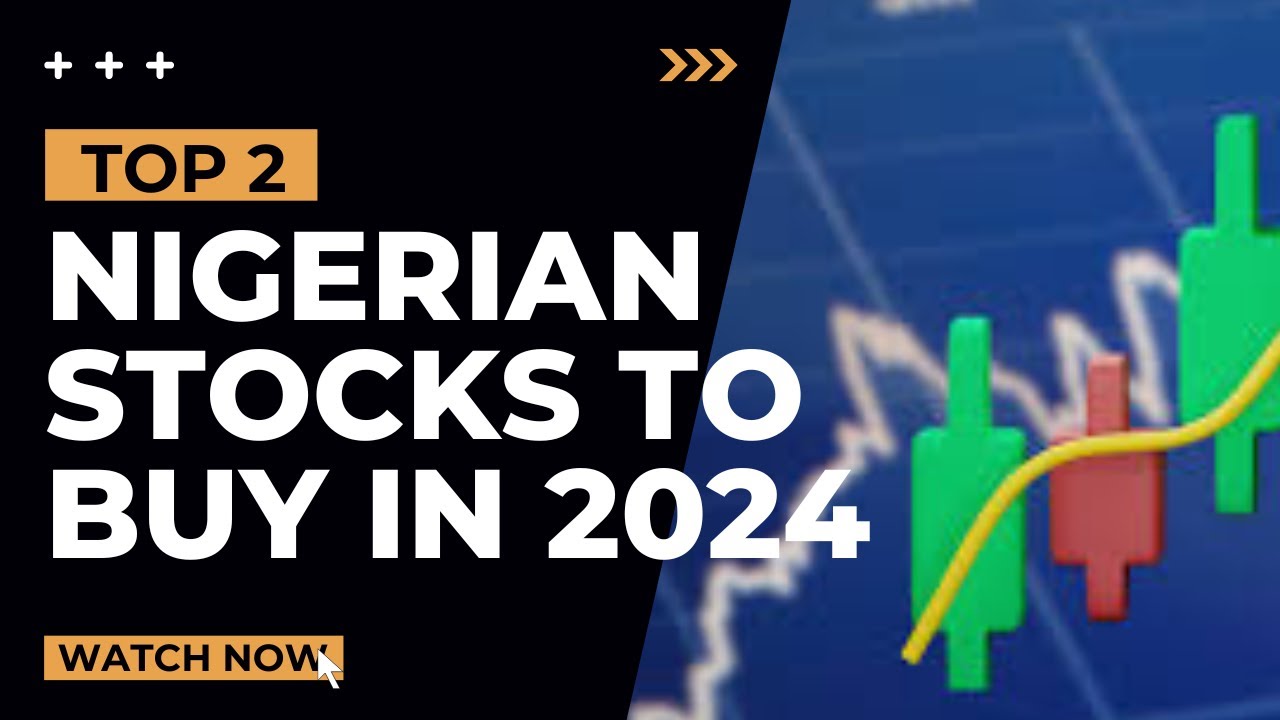 2 Top Nigerian Stocks to Buy Right Now and MAKE MONEY in 2024
