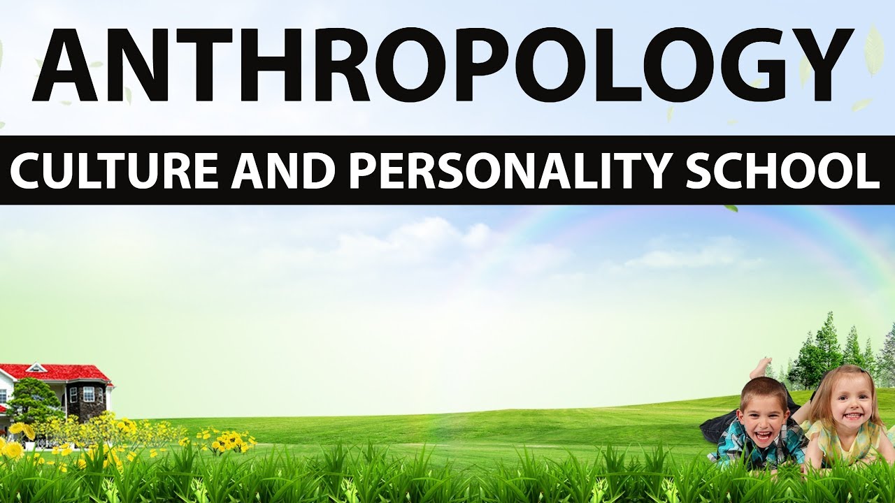 Anthropology for UPSC optional - Culture and personality school - UPSC/IAS optional preparation