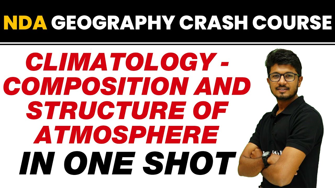 CLIMATOLOGY - COMPOSITION AND STRUCTURE OF ATMOSPHERE in One Shot || NDA Geography Crash Course