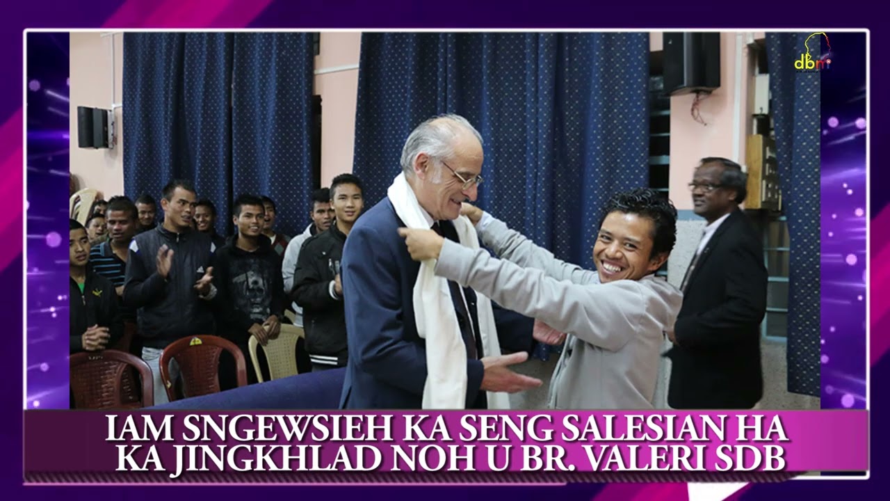 IAM SNGEWSIEH KA SENG SALESIAN HA KA JINGKHLAD NOH U BR. VALERI SDB