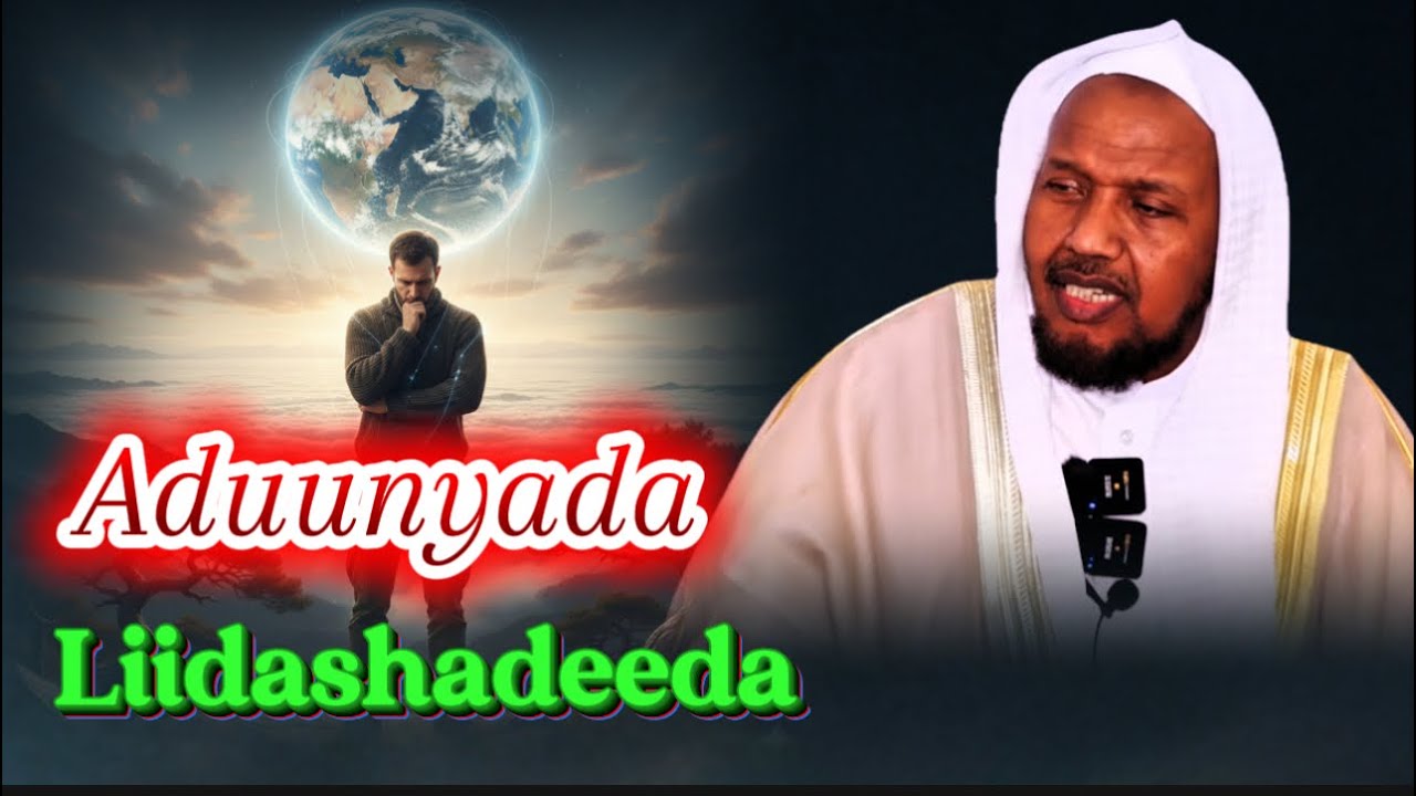 Liidashada aduunyada iyo qisooyin…. Sheekh Abdirashid Ali 