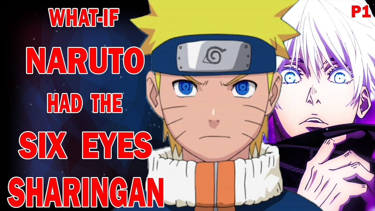 What if Naruto had the Six Eyes Sharingan PART 1
