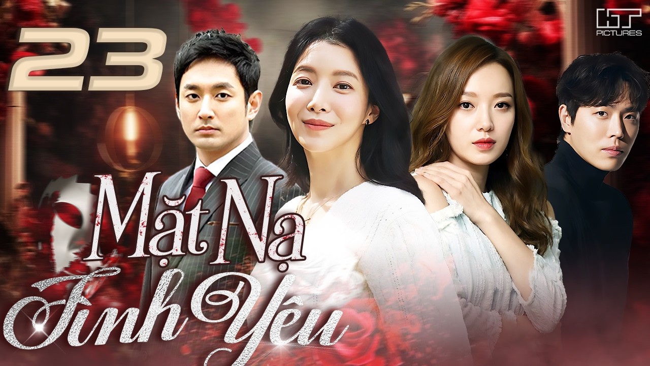 [Phim Hàn Quốc] MẶT NẠ TÌNH YÊU - Tập 23 [Lồng Tiếng] Trọn Bộ Phim Tâm Lý Tình Cảm Hay Nhất 2026