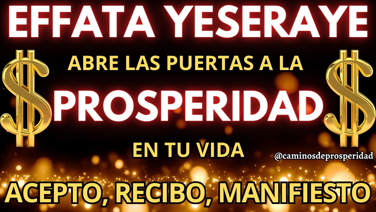 🌟EFFATA YESERAYE: &iexcl;DESBLOQUEA LA PROSPERIDAD Y MANIFIESTA ABUNDANCIA ESTA NOCHE!💰💸